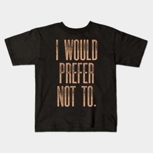 I Would Prefer Not to Kids T-Shirt